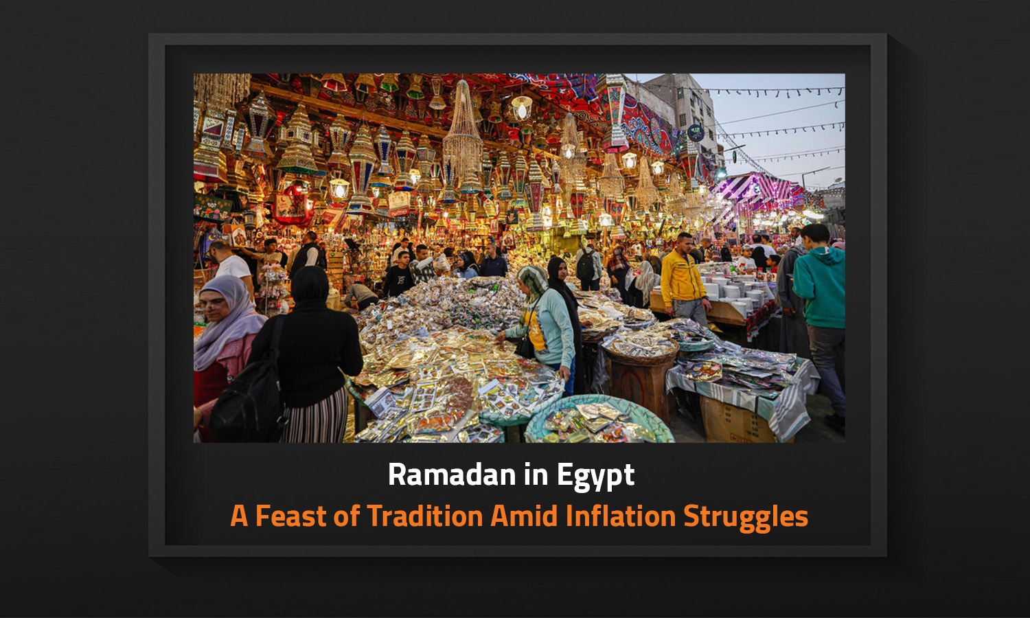 Ramadan in Egypt: A Feast of Tradition Amid Inflation Struggles
